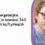 Een onvergetelijke ervaring in Istanbul 360 Body Lift bij FlyHealth Turkije
