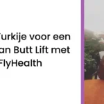 Naar Turkije voor een Brazilian Butt Lift met FlyHealth